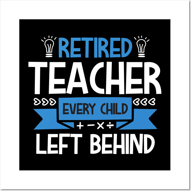 Retired teacher every left behind Wall Art by mohamadbaradai